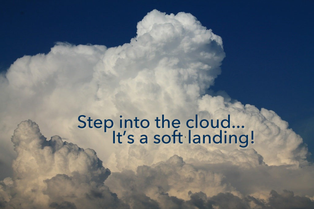 Step Into the Cloud, It's A Soft Landing